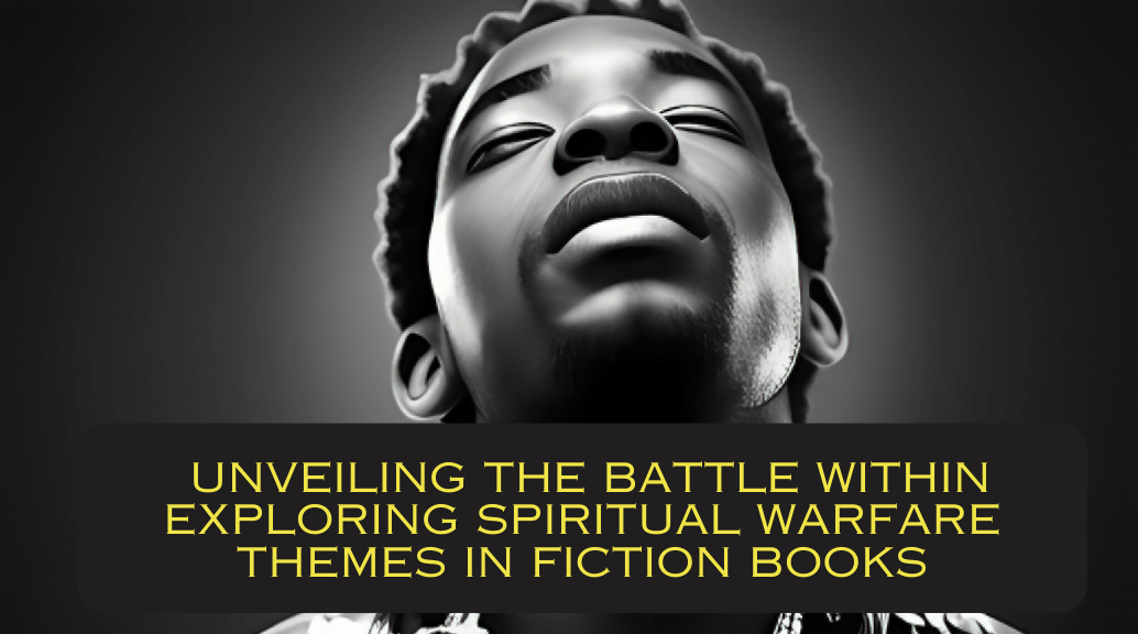 Unveiling the Battle Within: Exploring Spiritual Warfare Themes in Fiction Books