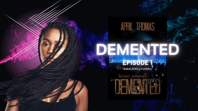 Demented Episode One - Aprilathomas