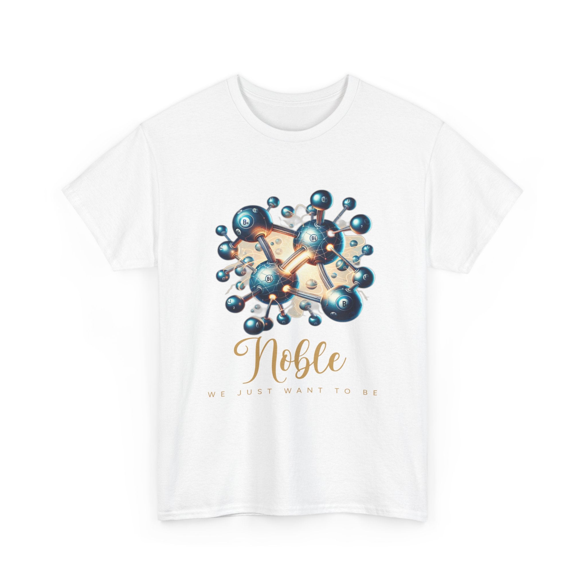 We just Want to be Noble T-Shirt